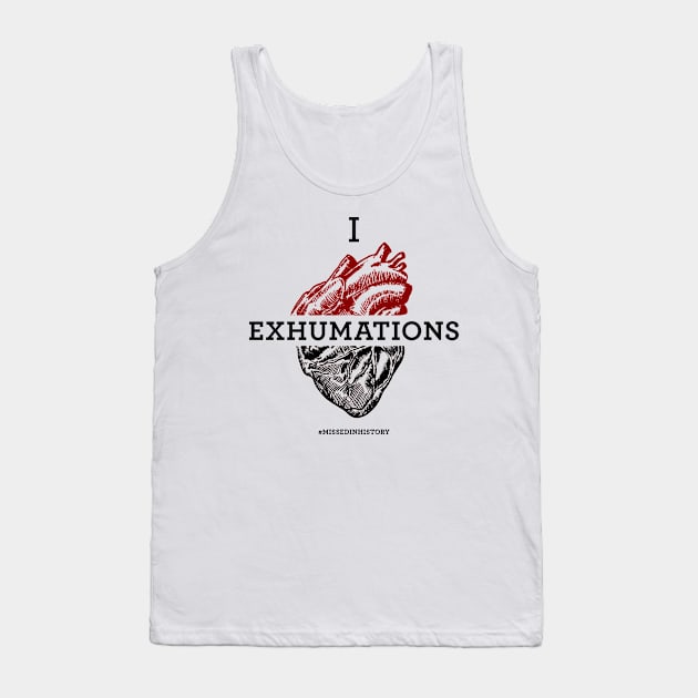 I Heart Exhumations Tank Top by Stuff You Missed in History Class